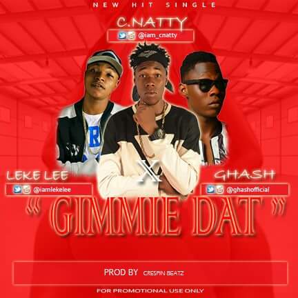 [Music]Cnatty X Leke Lee X Ghash- Gimme Dat